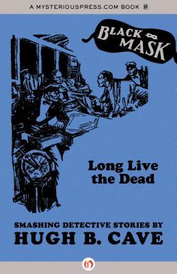 LONG LIVE THE DEAD – Hugh B.&nbsp;Cave
