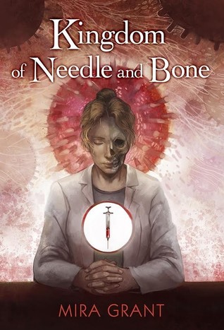 KINGDOM OF NEEDLE AND BONE – Mira Grant