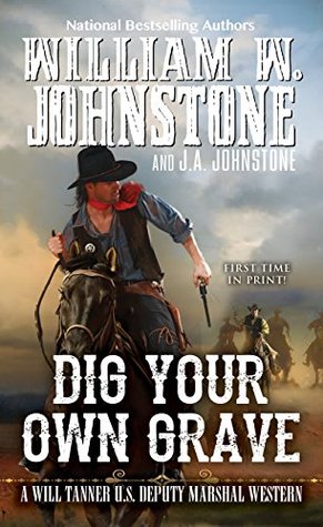 DIG YOUR OWN GRAVE – William W. Johnstone & J.A.&nbsp;Johnstone