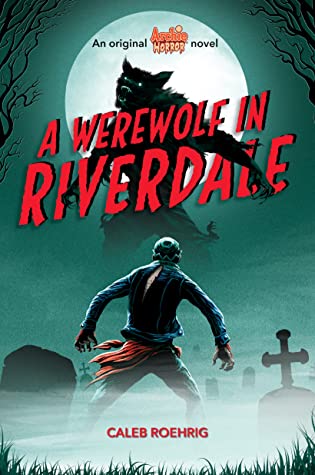 A WEREWOLF IN RIVERDALE – Caleb&nbsp;Roehrig
