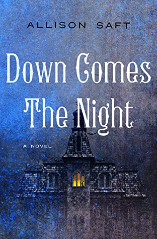 DOWN COMES THE NIGHT – Allison&nbsp;Saft