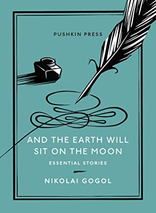 AND THE EARTH WILL SIT ON THE MOON – Nikolai&nbsp;Gogol