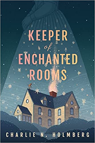KEEPER OF ENCHANTED ROOMS – Charlie N.&nbsp;Holmberg