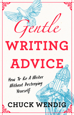 GENTLE WRITING ADVICE – Chuck&nbsp;Wendig